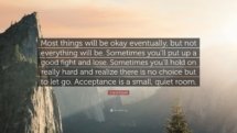 87796-Cheryl-Strayed-Quote-Most-things-will-be-okay-eventually-but-not