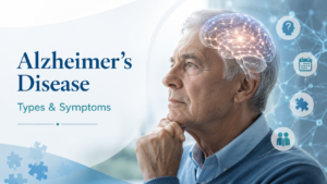 Types of Alzheimer’s Disease and Their Symptoms